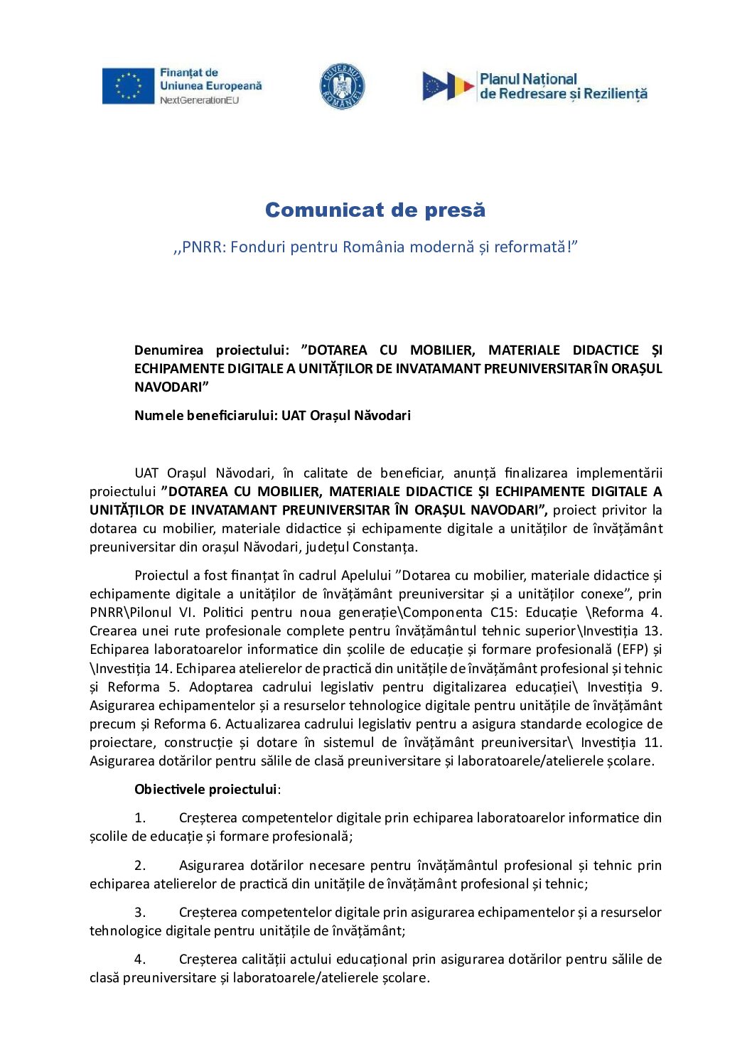 Comunicat de presă ,,PNRR: Fonduri pentru România modernă și reformată!” Denumirea proiectului: ”DOTAREA CU MOBILIER, MATERIALE DIDACTICE ȘI ECHIPAMENTE DIGITALE A UNITĂȚILOR DE INVATAMANT PREUNIVERSITAR ÎN ORAȘUL NAVODARI” Numele beneficiarului: UAT Orașul Năvodari